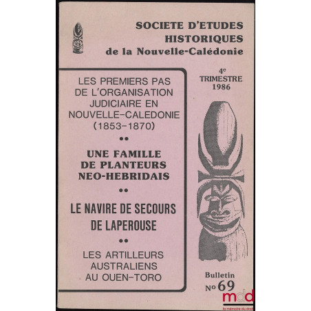 BULLETIN N° 69 DE LA SOCIÉTÉ D’ÉTUDES HISTORIQUES DE LA NOUVELLE CALÉDONIE (S.E.H.), 4e trimestre 1986. Les Premiers pas de l...