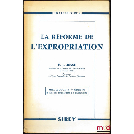 Mise à jour au 1er décembre 1959 du Traité des travaux publics et de l’expropriation, LA RÉFORME DE L’EXPROPRIATION : Comment...
