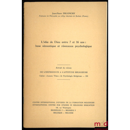 L’IDÉE DE DIEU ENTRE 7 ET 16 ANS : BASE SÉMANTIQUE ET RÉSONANCE PSYCHOLOGIQUE, extrait du volume De l’expérience à l’attitude...