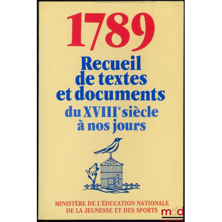 1789 RECUEIL DE TEXTES ET DOCUMENTS DU XVIIIème siècle à nos jours ; Participation de Jean Lechat, Jacques Bersani et Dominiq...