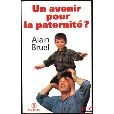 UN AVENIR POUR LA PATERNITÉ ?, Synthèse des travaux d’une commission réunie à l’initiative du ministère de l’Emploi et de la ...