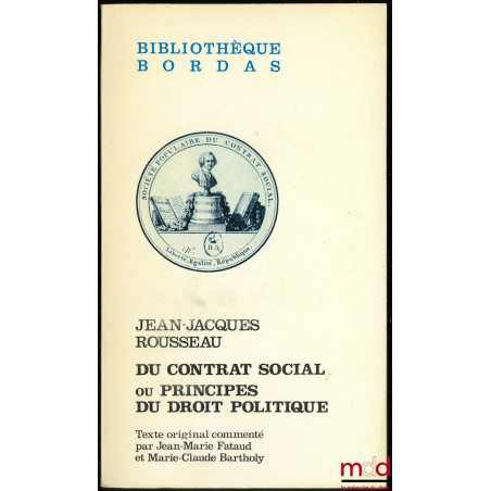 DU CONTRAT SOCIAL ou Principes du droit politique, texte original commenté par Jean-Marie Fataud et Marie-Claude Bartholy