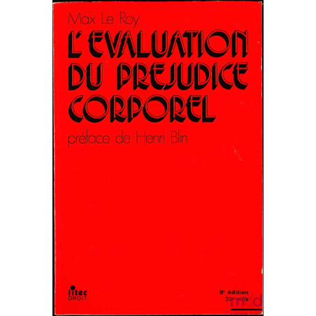 L’ÉVALUATION DU PRÉJUDICE CORPOREL, Préface Henri Blin, 8e éd., 30e mille