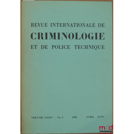 REVUE INTERNATIONALE DE CRIMINOLOGIE ET DE POLICE TECHNIQUE, vol. XXXIV n° 2, avril-juin