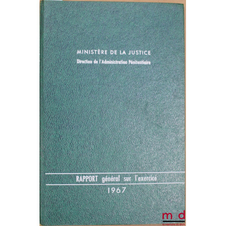 MINISTÈRE DE LA JUSTICE, DIRECTION DE L’ADMINISTRATION PÉNITENTIAIRE : RAPPORT GÉNÉRAL SUR L’EXERCICE 1969
