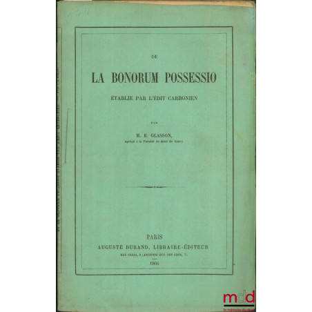 DE LA BONORUM POSSESSIO ÉTABLIE PAR L’ÉDIT CARBONIEN, extrait de la Revue hist. du droit franç. et étranger, 1866