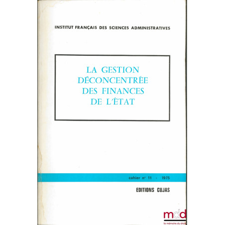 LA GESTION DÉCONCENTRÉE DES FINANCES DE L’ÉTAT, Journées d’études, Lille, 1er décembre 1973, IFSA, cahier n° 11