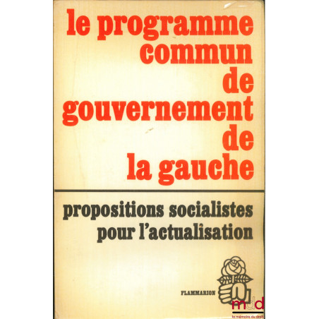 LE PROGRAMME COMMUN DE GOUVERNEMENT DE LA GAUCHE, PROPOSITIONS SOCIALISTES POUR L’ACTUALISATION