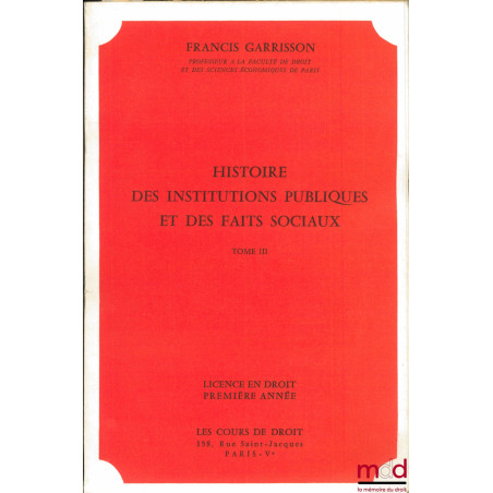 HISTOIRE DES INSTITUTIONS PUBLIQUES ET DES FAITS SOCIAUX, t. III, année 1968, Licence en droit première année : PÉRIODE MONAR...