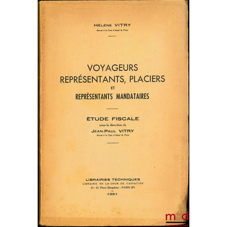 VOYAGEURS, REPRÉSENTANTS, PLACIERS ET REPRÉSENTANTS MANDATAIRES, étude fiscale sous la direction de Jean-Paul Vitry