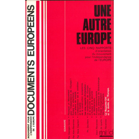 UNE AUTRE EUROPE, LES CINQ RAPPORTS D’ORIENTATION DU MOUVEMENT POUR L’INDÉPENDANCE DE L’EUROPE, coll. Documents européens