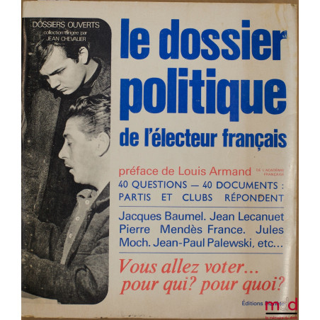 LE DOSSIER POLITIQUE DE L’ÉLECTEUR FRANÇAIS, 40 Questions - 40 Documents : Partis et Clubs répondent : VOUS ALLEZ VOTER… POUR...