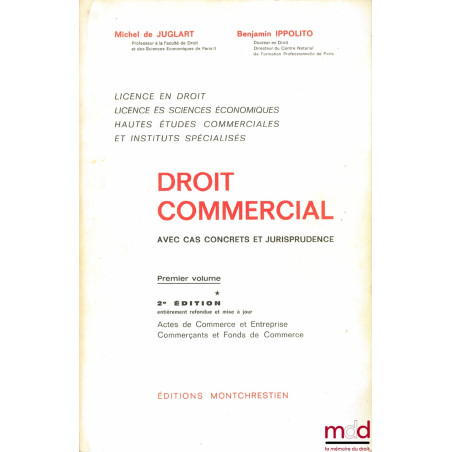 DROIT COMMERCIAL avec cas concrets et jurisprudence :1er vol. - 2e éd. ent. refondue et mise à jour : Actes de Commerce et E...