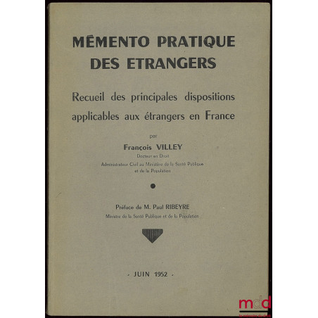 MÉMENTO PRATIQUE DES ÉTRANGERS, Recueil des principales dispositions applicables aux étrangers en France