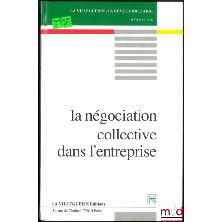 LA NÉGOCIATION COLLECTIVE DANS L’ENTREPRISE, coll. La Villeguerin - La Revue fiduciaire