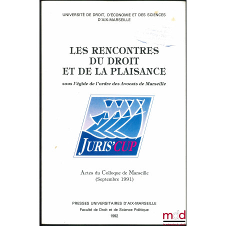 LES RENCONTRES DU DROIT ET DE LA PLAISANCE, sous l’égide de l’ordre des Avocats de Marseille, JURIS’CUP, Actes du colloque de...