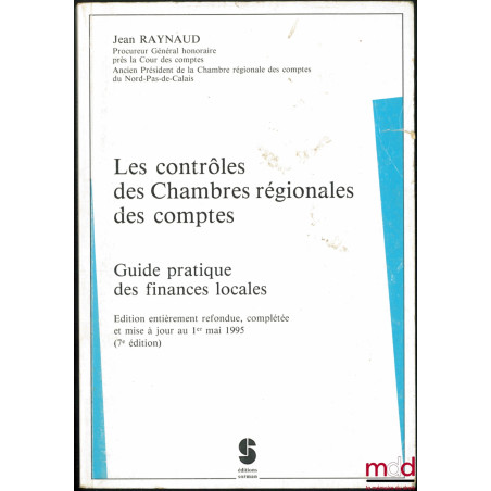 LES CONTRÔLES DES CHAMBRES RÉGIONALES DES COMPTES, Guide pratique des finances locales, éd. entièrement refondue, complétée e...