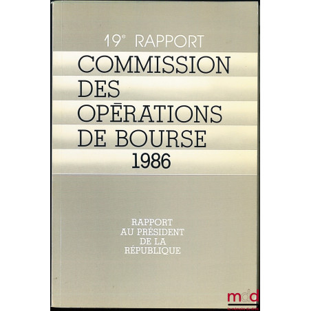 19e RAPPORT AU PRÉSIDENT DE LA RÉPUBLIQUE de la COMMISSION DES OPÉRATIONS DE BOURSE 1986
