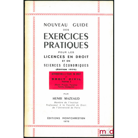 NOUVEAU GUIDE DES EXERCICES PRATIQUES POUR LES LICENCES EN DROIT ET EN SC. ÉCONOMIQUES, (éd. 1970) : INTRODUCTION À L’ÉTUDE D...