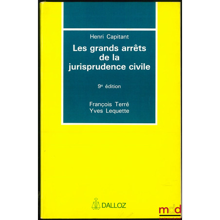 LES GRANDS ARRÊTS DE LA JURISPRUDENCE CIVILE, 9e éd. par F. Terré et Y. Lequette