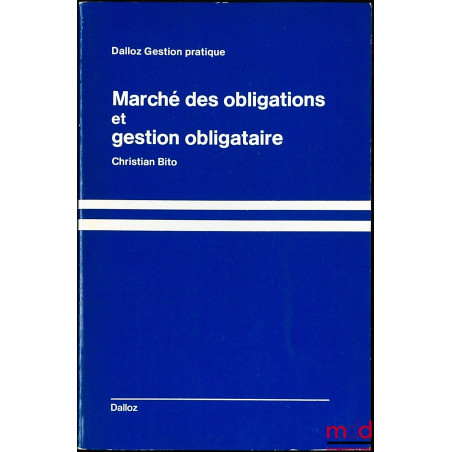 MARCHÉ DES OBLIGATIONS ET GESTION OBLIGATAIRE, coll. Dalloz Gestion pratique