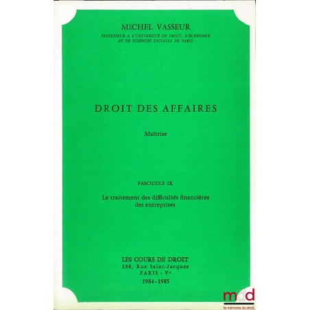 DROIT DES AFFAIRES, Maîtrise, fasc. IX, année 1984-1985 : LE TRAITEMENT DES DIFFICULTÉS FINANCIÈRES DES ENTREPRISES