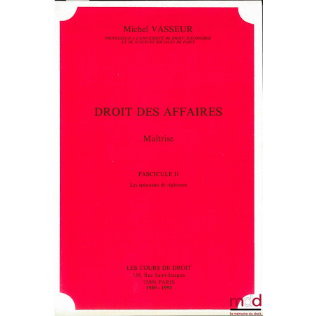 DROIT DES AFFAIRES, Maîtrise, fasc. II, année 1989-1990 : Les opérations de règlement