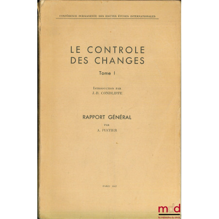 LE CONTRÔLE DES CHANGES, t. I : Rapport général de la Conférence permanente des Hautes Études Internationales