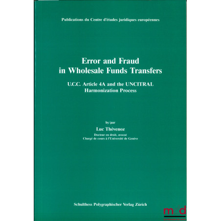 ERROR AND FRAUD IN WHOLESALE FUNDS TRANSFER, U.C.C. Article 4A and the UNCITRAL Harmonization Process, Publ. du Centre d’étud...