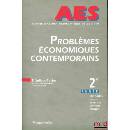 PROBLÈMES ÉCONOMIQUES CONTEMPORAINS, A E S (Administration économique et sociale) 2ème année, méthodes, cours, exercices, cor...
