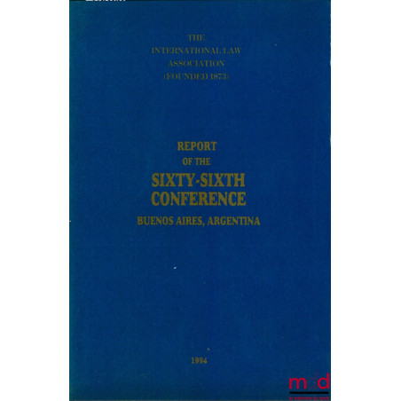 REPORT OF THE SIXTY-SIXTH CONFERENCE, Buenos Aires 1994 of the International law Association