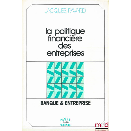 LA POLITIQUE FINANCIÈRE DES ENTREPRISES, coll. Banque & entreprise