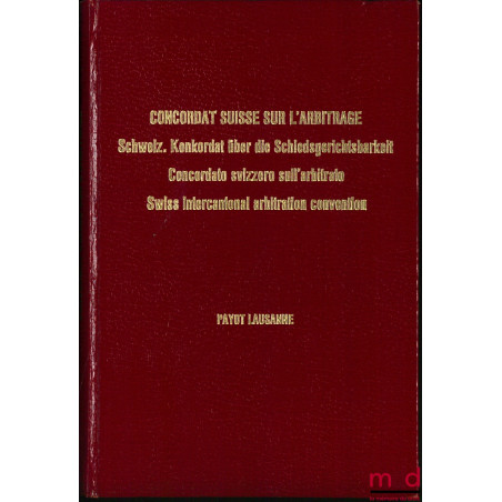 CONCORDAT SUISSE SUR L’ARBITRAGE DU 27 MARS / 27 AOÛT 1969, éd. quadrilingue annotée, publication du Comité suisse de l’Arbit...