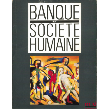 CATALOGUE DE L’EXPOSITION : BANQUE ET SOCIÉTÉ HUMAINE