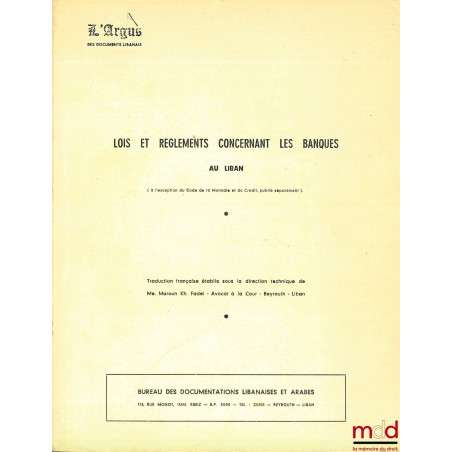 LOIS ET RÈGLEMENTS CONCERNANT LES BANQUES AU LIBAN, coll. L’Argus des documents libanais, traduction française sous la direct...