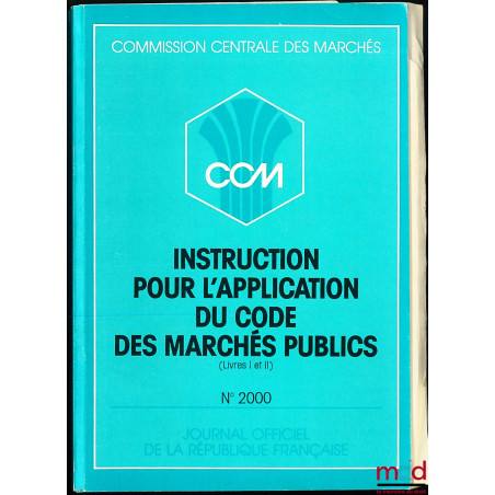 INSTRUCTION POUR L’APPLICATION DU CODE DES MARCHÉS PUBLICS (Livres I et II ) n° 2000, Commission centrale des marchés