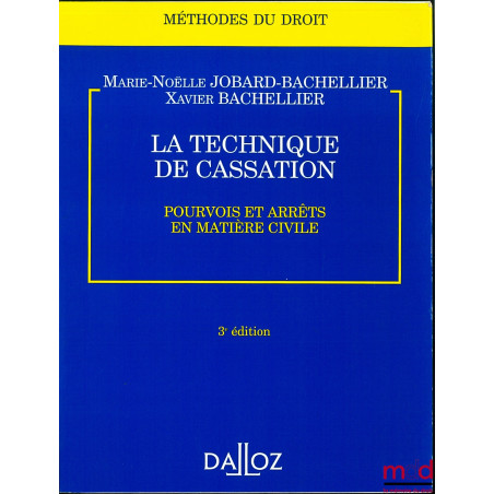 LA TECHNIQUE DE CASSATION, POURVOIS ET ARRÊTS EN MATIÈRE CIVILE, 3e éd., coll. Méthodes du droit