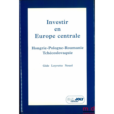 INVESTIR EN EUROPE CENTRALE (Hongrie - Pologne - Roumanie - Tchécoslovaquie), coll. Gide Loyrette Nouel