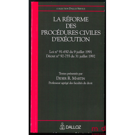 LA RÉFORME DES PROCÉDURES CIVILES D’EXÉCUTION, Loi n° 91-650 du 9 juillet 1991, décret n° 92-755 du 31 juillet 1992, coll. Da...