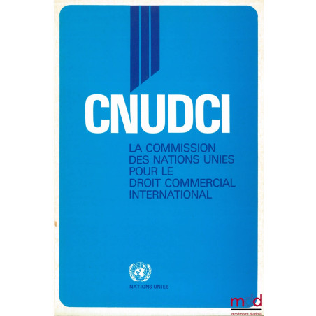 La Commission des Nations Unies pour le Droit Commercial International