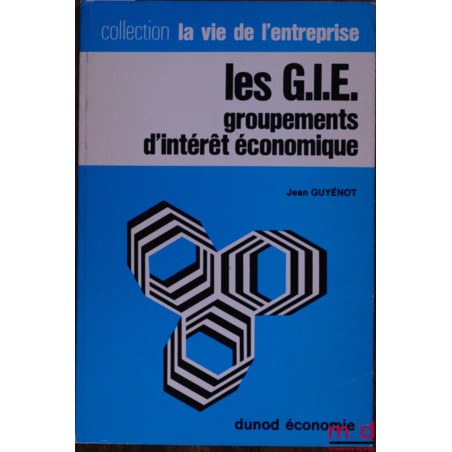 LES G.I.E., Groupements d’intérêt économique, coll. La vie de l’entreprise