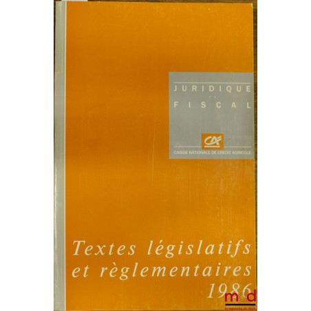 TEXTES LÉGISLATIFS ET RÉGLEMENTAIRES 1986 DE LA CAISSE NATIONALE DE CRÉDIT AGRICOLE SA, département juridique et fiscal