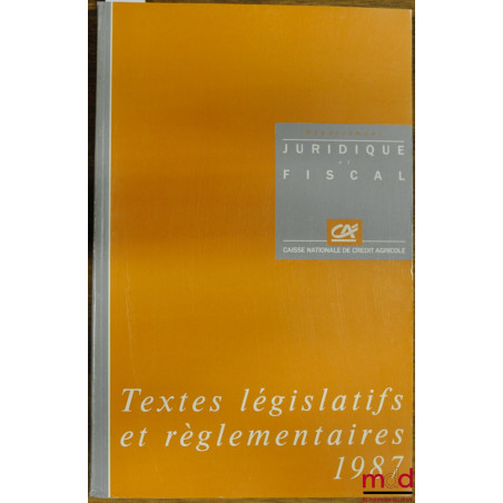 TEXTES LÉGISLATIFS ET RÉGLEMENTAIRES 1987 DE LA CAISSE NATIONALE DE CRÉDIT AGRICOLE SA, département juridique et fiscal