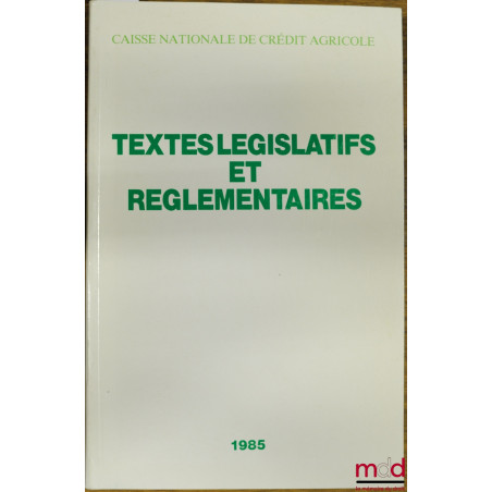 TEXTES LÉGISLATIFS ET RÉGLEMENTAIRES 1985 DE LA CAISSE NATIONALE DE CRÉDIT AGRICOLE SA, département juridique et fiscal
