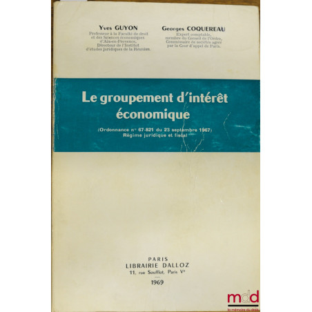 LE GROUPEMENT D’INTÉRÊT ÉCONOMIQUE (Ordonnance n° 679821 du 23 septembre 1967) Régime juridique et fiscal