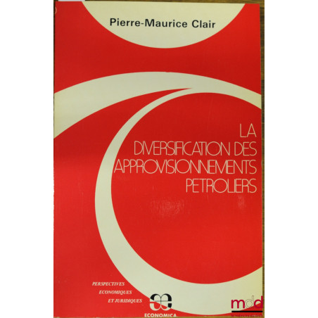 LA DIVERSIFICATION DES APPROVISIONNEMENTS PÉTROLIERS, coll. Perspectives économiques et juridiques