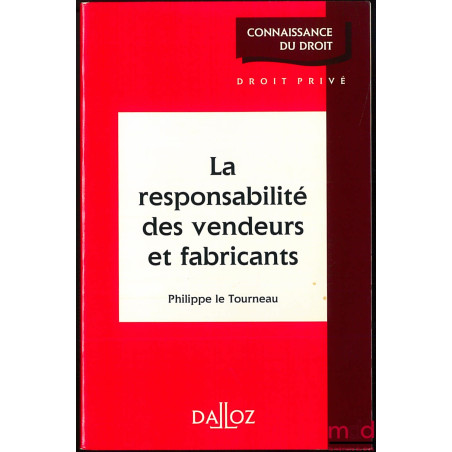 LA RESPONSABILITÉ DES VENDEURS ET FABRICANTS, coll. Connaissance du droit / droit privé