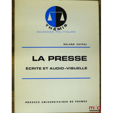 LA PRESSE ÉCRITE ET AUDIO-VISUELLE, coll. Thémis Sciences politiques