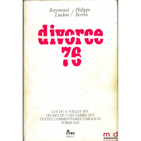 DIVORCE 76, Loi du 11 juillet 1975. Décret du 5 décembre 1975, Textes, commentaires, tableaux, formules