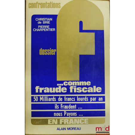 DOSSIER F… COMME FRAUDE FISCALE, coll. Confrontations